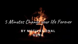 5 Minutes Change your life Forever