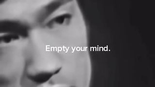 Empty your mind - Bruce Lee