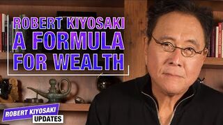 ROBERT KIYOSAKI'S FORMULA FOR WEALTH ROBERT KIYOSAKI UPDATES