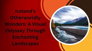 Iceland's Otherworldly Wonders: A Visual Odyssey Through Enchanting Landscapes