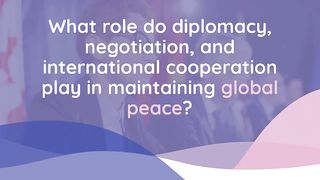 The role of diplomacy, negotiations and international cooperations