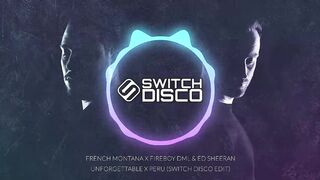 FRENCH MONTANA X FIREBOY DML & ED SHEERAN - UNFORGETTABLE X PERU (SWITCH DISCO EDIT)