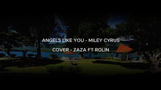 ANGELS LIKE YOU - MILEY CYRUS - ZAZA FT ROLIN (Lyrics Cover)