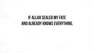 If Allah (God) Knows Everything Why is it My Fault Qadr, Destiny, Fate, Free Will! 4:50