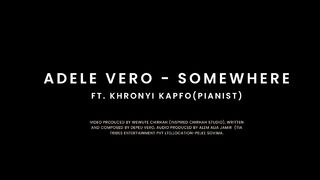 Somewhere - Adele Vero ft Khronyi Kapfo ( Official video )