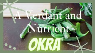 Okra: From Seed to Superfood - Exploring Nutritional Riches and Delicious Recipes
