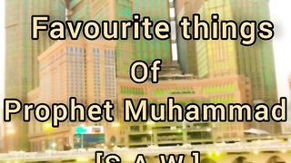 4Favorite things of Prophet Muhammad [S.A.W.]????