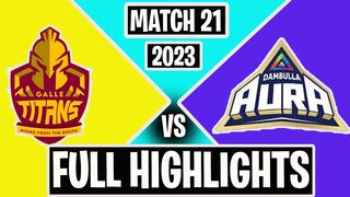 Match 21 Dambulla Aura vs Galle Titans Full Highlights LPL 2023