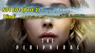 The Peripheral 2022 Hindi Dubbed S01 E01 (Part 2)