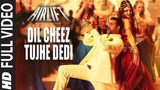 DIL CHEEZ TUJHE DEDI Full Video Song I AIRLIFT I  Akshay Kumar I Ankit Tiwari, Arijit Singh