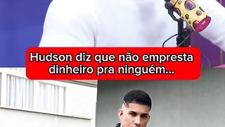 Hudson fala que não empresta dinheiro pra ninguém