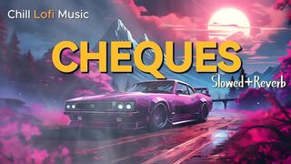 Cheques |Slowed+Reverb |Shubh