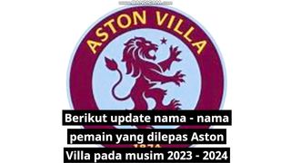 Nama - nama pemain yang dilepas Aston Villa 2023 - 2024