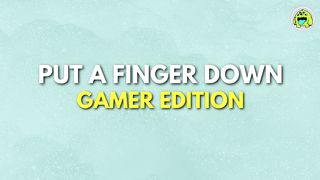 Put A Finger Down Gamer Edition ????????️