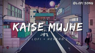 Kaise Mujhe | Lofi + Reverb | Hindi Lofi Song | Reverb Song