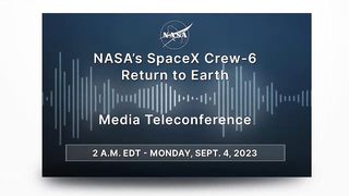NASA’s SpaceX Crew-6 Return to Earth (Official NASA Briefing) - Sept. 4, 2023