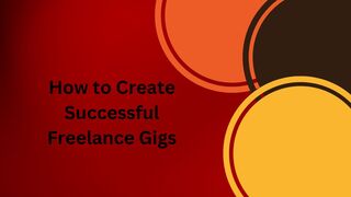 How to Create Successful Freelance Gigs