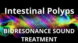 Intestinal Polyps_Session of resonance therapy_BIORESONANCE SOUND THERAPY