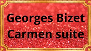 Georges Bizet Carmen suite