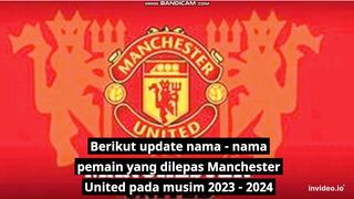 Nama - nama pemain Manchester United yang dilepas pada bursa transfer 2023 -2024
