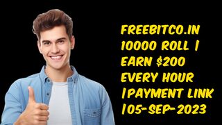 FREEBITCO.IN 10000 ROLL | EARN $200 EVERY HOUR |PAYMENT LINK |05-SEP-2023