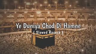 Ye Duniya Chod Di Hamne Teri Khatir Mere Moula • LOFI NAAT SLOWED REVERB • PEACE OF HEART ❤️.