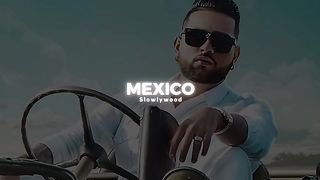 Mexico_-_Karan_Aujla(Slowed_Reverb)