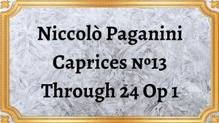 Niccolò Paganini Caprices №13 Through 24 Op 1