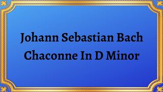Johann Sebastian Bach Chaconne In D Minor