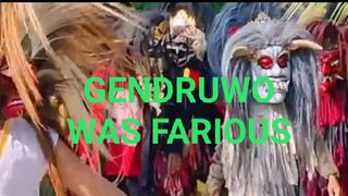 GENDRUWO WAS FARIOUS