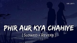 Phir Aur Kya Chahiye (Slowed Reverb) _ Arijit Singh _ Zara Hatke Zara Bachke