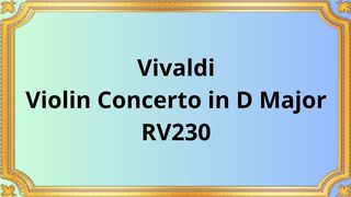 Vivaldi Concerto for Violin and Orchestra in D major, RV230