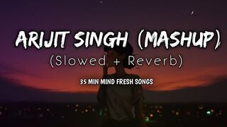 Best of Arijit Singh Mashup 2023 Arijit Singh Jukebox Bollywood Lofi | Lofi Mashup || Night Lofi \ Chill