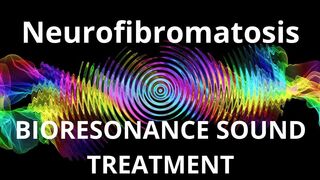 Neurofibromatosis_Sound therapy session_Sounds of nature