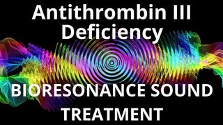 Antithrombin III Deficiency_Sound therapy session_Sounds of nature