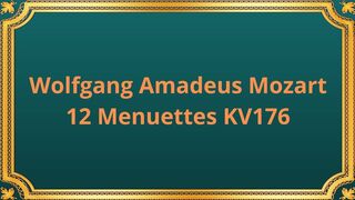 Wolfgang Amadeus Mozart 12 Menuettes KV176
