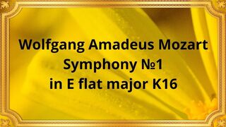 Wolfgang Amadeus Mozart Symphony №1 in E flat major K16