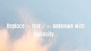 FEAR.....CURIOSITY