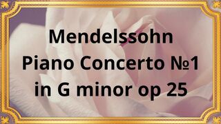 Mendelssohn Piano Concerto №1 in G minor op 25