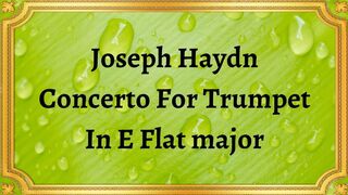 Joseph Haydn Concerto For Trumpet In E Flat major