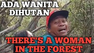 ADA WANITA DIHUTAN (THERE'S A WOMAN IN THE FOREST)
