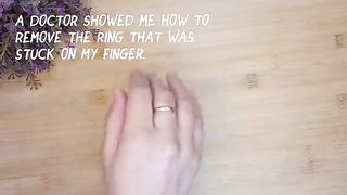 A doctor showed me how to remove the ring that was stuck on my finger.
