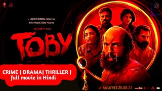 Toby (2023) crime|Drama|thriller|south Indian|Hindi Dubbed full Movie
