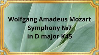 Wolfgang Amadeus Mozart Symphony №7 in D major K45