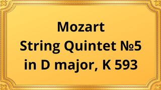 Wolfgang Amadeus Mozart String Quintet №5 in D major, K 593
