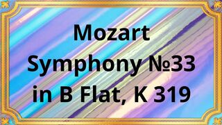 Wolfgang Amadeus  Mozart Symphony №33 in B Flat, K 319
