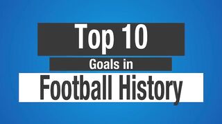 Top 10 Best Football Goals in History