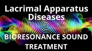 Lacrimal Apparatus Diseases_Session of resonance therapy_BIORESONANCE SOUND THERAPY