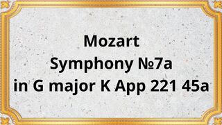 Wolfgang Amadeus Mozart Symphony №7a in G major K App 221 45a