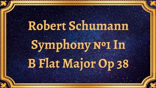Robert Schumann Symphony №1 In B Flat Major Op 38